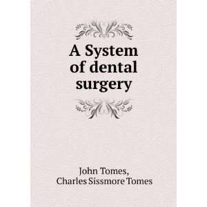  A System of dental surgery Charles Sissmore Tomes John 