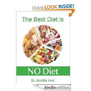  The Best Diet is NO Diet eBook: Dr. Jennifer Awk: Kindle 