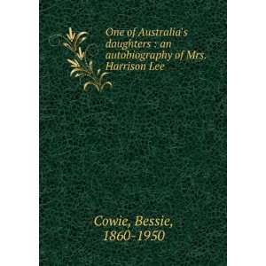   an autobiography of Mrs. Harrison Lee Bessie, 1860 1950 Cowie Books
