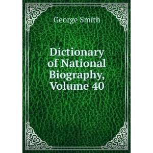  Dictionary of National Biography, Volume 40 George Smith 