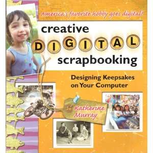  Creative Digital Scrapbooking: Designing Keepsakes on Your 