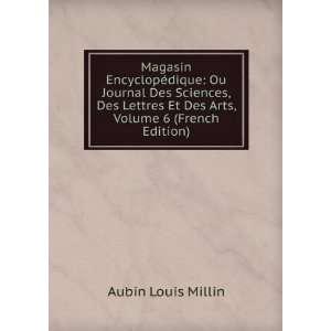 Magasin EncyclopÃ©dique Ou Journal Des Sciences, Des Lettres Et Des 