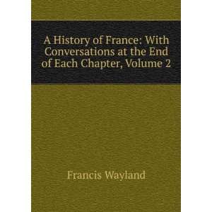   at the End of Each Chapter, Volume 2 Francis Wayland Books