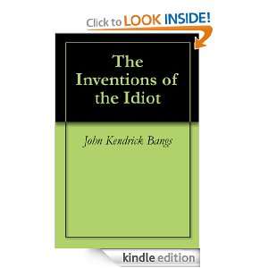 The Inventions of the Idiot John Kendrick Bangs  Kindle 