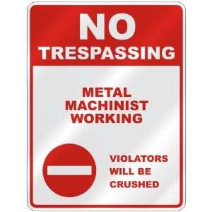  NO TRESPASSING  METAL MACHINIST WORKING VIOLATORS WILL BE 