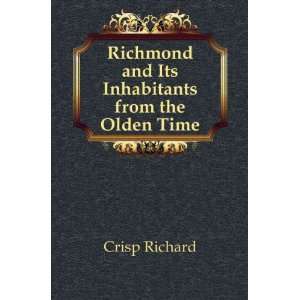  Richmond and Its Inhabitants from the Olden Time Crisp 