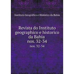 do Instituto geographico e historico da Bahia . nos. 32 34 Instituto 