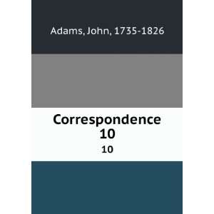  Correspondence. 10 John, 1735 1826 Adams Books