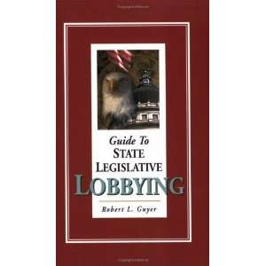  Guide to State Legislative Lobbying, Third Edition 