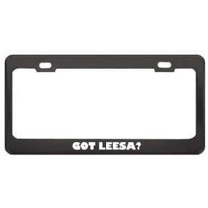 Got Leesa? Girl Name Black Metal License Plate Frame Holder Border Tag