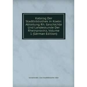 Katalog Der Stadtbibliothek in Koeln Abteilung Rh. Geschichte Und 