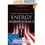 Declaration of Energy Independence How Freedom from Foreign Oil Can 
