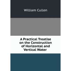   Construction of Horizontal and Vertical Water . William Cullen Books