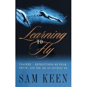  Learning to Fly [Hardcover]: Sam Keen: Books