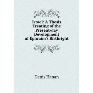 Israel A Thesis Treating of the Present day Development of Ephraims 