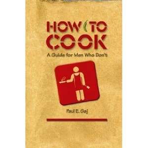   TO COOK, A Guide For Men Who Dont (9781411695511) Paul Gaj Books