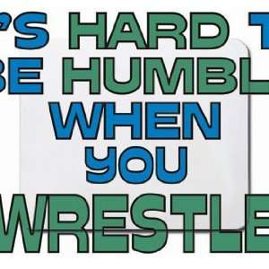  Its Hard to be Humble When you WRESTLE Mousepad Office 