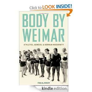 Body by Weimar Athletes, Gender, and German Modernity Erik N. Jensen 