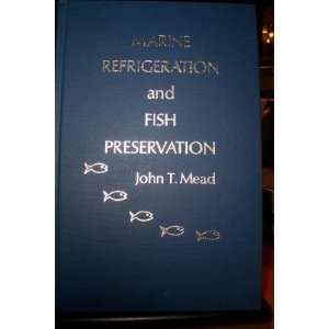    Marine Refrigeration & Fish Preservation John T. Mead Books