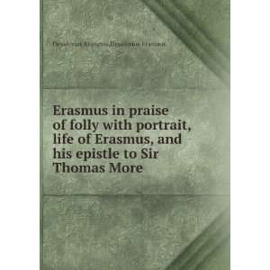 Erasmus in Praise of Folly  With Portrait, Life of Erasmus, and His 