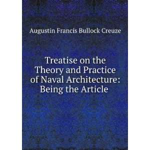 Treatise on the Theory and Practice of Naval Architecture Being the 