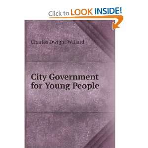 City Government for Young People . Charles Dwight Willard  