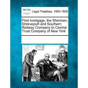 First mortgage, the Sherman, Shreveport and Southern Railway Company 