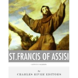 Catholic Legends The Life and Legacy of St. Francis of Assisi by 