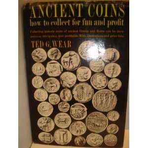   Ancient Coins How to Collect for Fun and Profit. Ted G. Wear Books