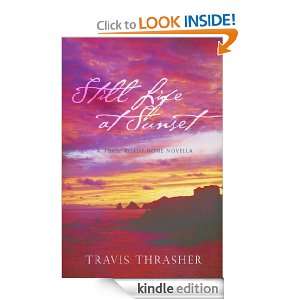 Still Life At Sunset (A Three Roads Home Novella): Travis Thrasher 