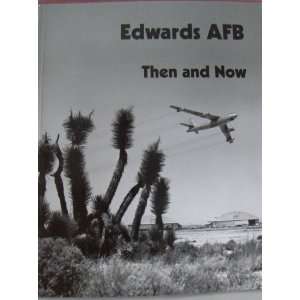    Edwards AFB   Then And Now   A Pictorial Tour Edwards Books