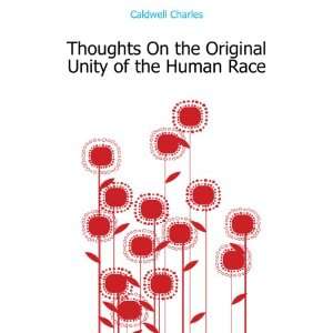   On the Original Unity of the Human Race: Caldwell Charles: Books