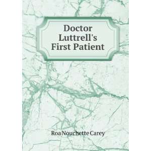   Doctor Luttrells First Patient Roa Nouchette Carey Books