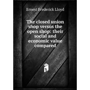  The closed union shop versus the open shop their social 