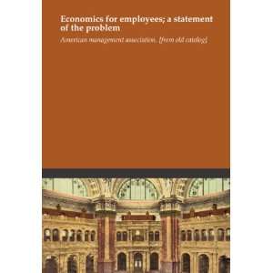  Economics for employees; a statement of the problem 