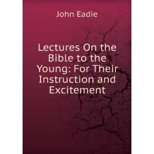   to the Young For Their Instruction and Excitement John Eadie Books