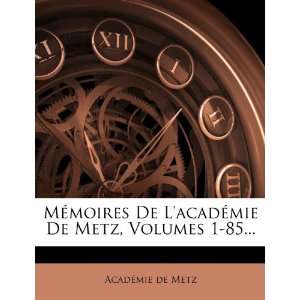  Mémoires De Lacadémie De Metz, Volumes 1 85 (French 