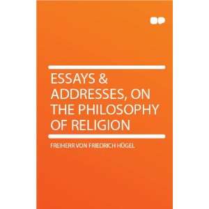  Essays & Addresses, on the Philosophy of Religion 