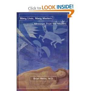 Many Lives, Many Masters. Messages from the Masters Tapping into the 