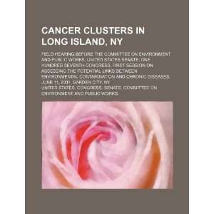  Cancer clusters in Long Island, NY field hearing before 