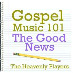    Gospel Music 101   The Good News: The Heavenly Players: Music