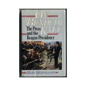  On Bended Knee The Press and the Reagan Presidency 