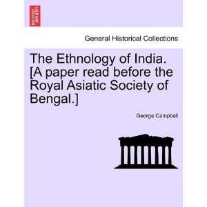  The Ethnology of India. [A paper read before the Royal 