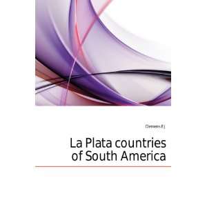  La Plata countries of South America Clemens E J Books