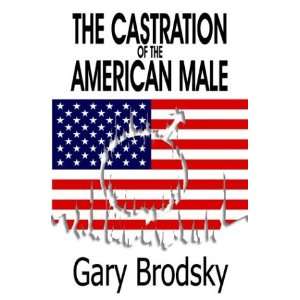  The Castration of the American Male (9781556010088) Gary 