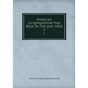  American Congregational Year Book for the year 1856. 3 