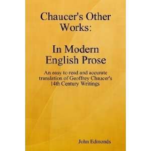 Chaucers Other Works in Modern English Prose John Edmonds 