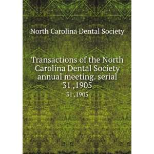North Carolina Dental Society annual meeting. serial. 31 ,1905 North 