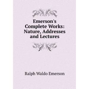    Nature, addresses, and lectures Ralph Waldo Emerson Books