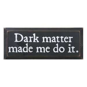 Dark Matter Made Me Do It. Plaque